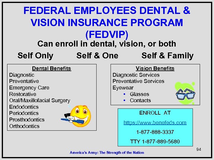 FEDERAL EMPLOYEES DENTAL & VISION INSURANCE PROGRAM (FEDVIP) Can enroll in dental, vision, or