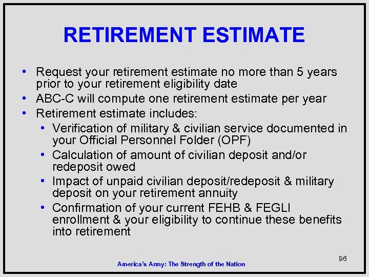 RETIREMENT ESTIMATE • Request your retirement estimate no more than 5 years prior to