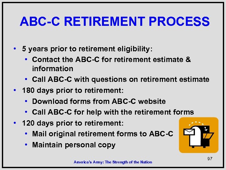 ABC-C RETIREMENT PROCESS • 5 years prior to retirement eligibility: • Contact the ABC-C