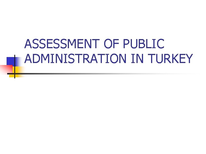 ASSESSMENT OF PUBLIC ADMINISTRATION IN TURKEY 