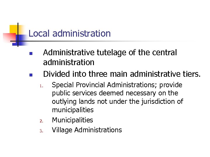 Local administration Administrative tutelage of the central administration Divided into three main administrative tiers.
