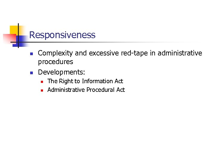 Responsiveness n n Complexity and excessive red-tape in administrative procedures Developments: n n The