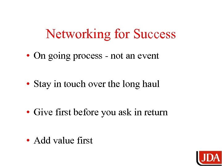 Networking for Success • On going process - not an event • Stay in