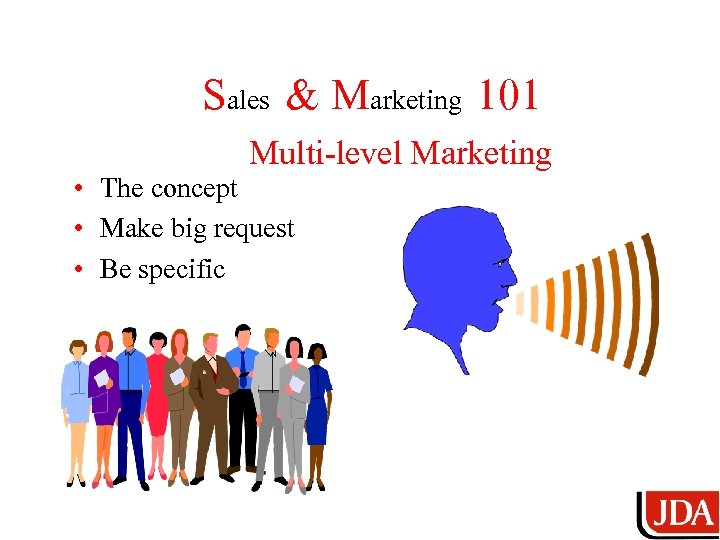 Sales & Marketing 101 Multi-level Marketing • The concept • Make big request •