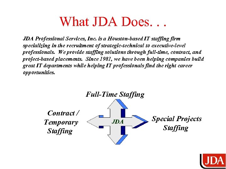 What JDA Does. . . JDA Professional Services, Inc. is a Houston-based IT staffing