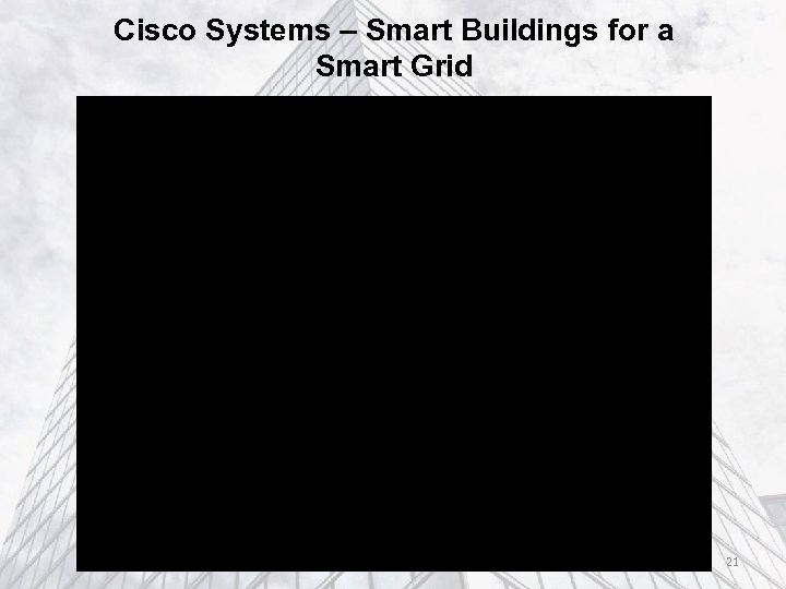 Cisco Systems – Smart Buildings for a Smart Grid 21 