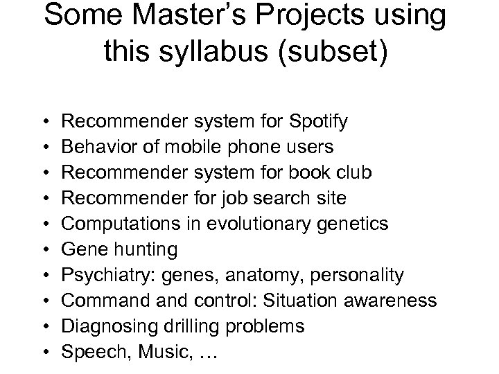 Some Master’s Projects using this syllabus (subset) • • • Recommender system for Spotify