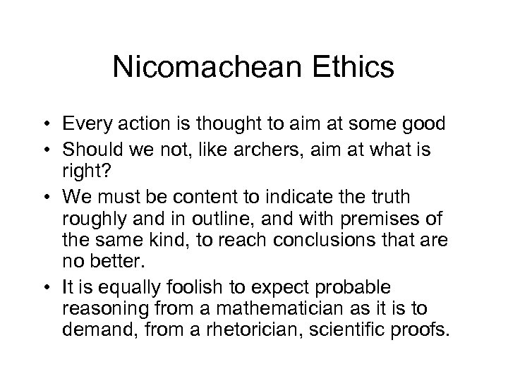 Nicomachean Ethics • Every action is thought to aim at some good • Should
