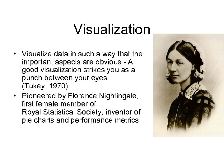 Visualization • Visualize data in such a way that the important aspects are obvious