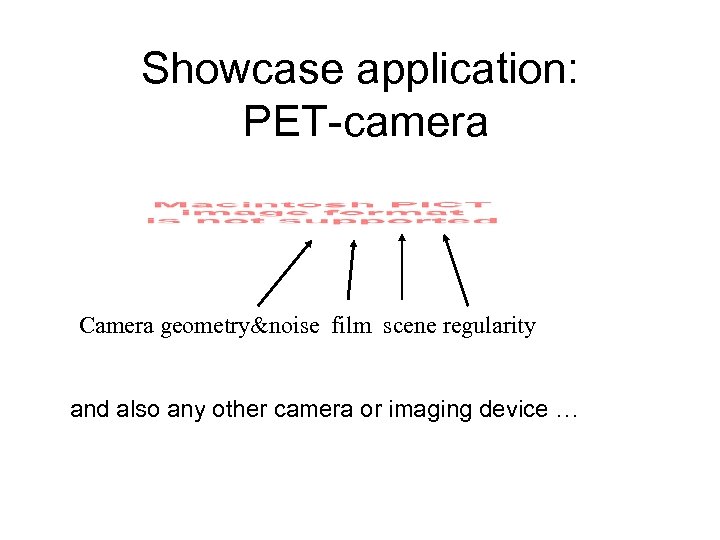 Showcase application: PET-camera Camera geometry&noise film scene regularity and also any other camera or