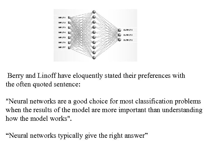 Berry and Linoff have eloquently stated their preferences with the often quoted sentence: 