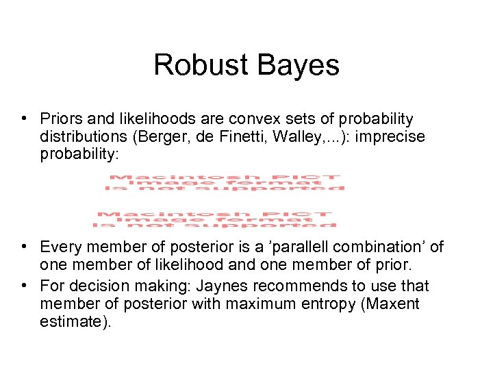 Robust Bayes • Priors and likelihoods are convex sets of probability distributions (Berger, de