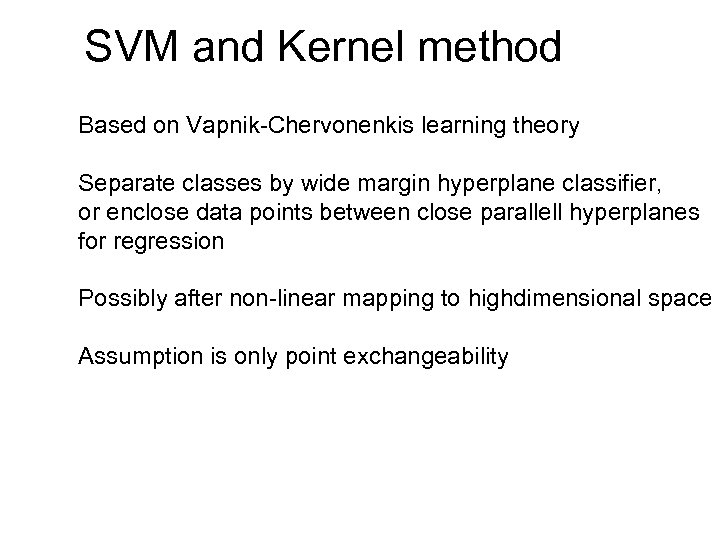 SVM and Kernel method Based on Vapnik-Chervonenkis learning theory Separate classes by wide margin