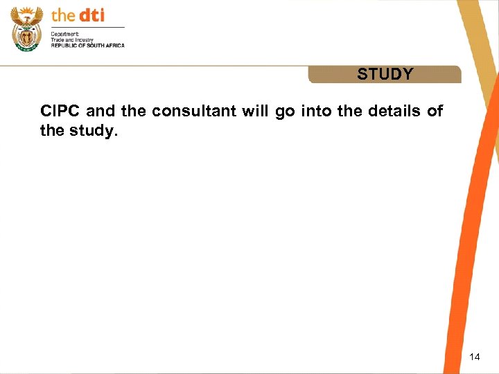 STUDY CIPC and the consultant will go into the details of the study. 14