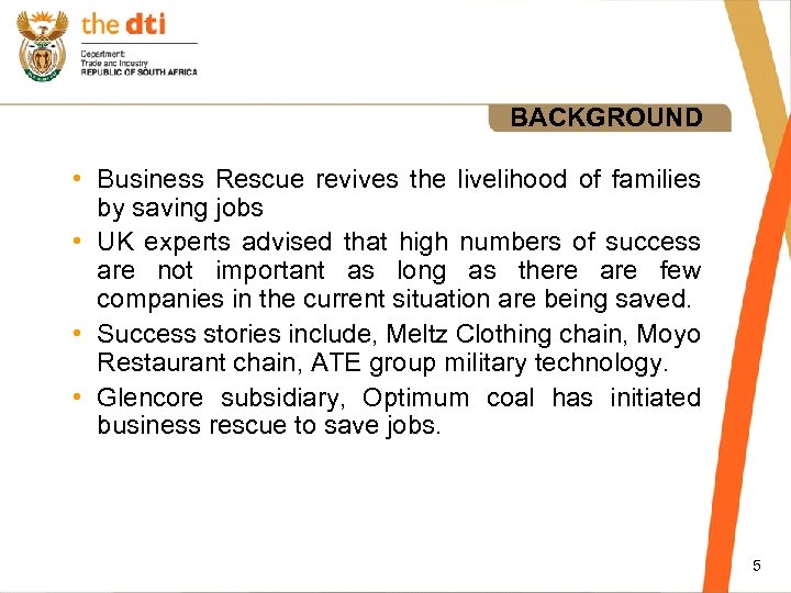 BACKGROUND • Business Rescue revives the livelihood of families by saving jobs • UK