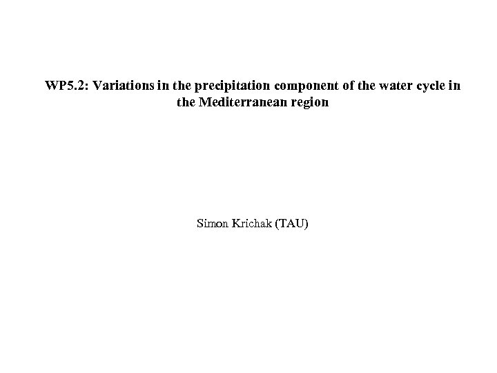 WP 5. 2: Variations in the precipitation component of the water cycle in the