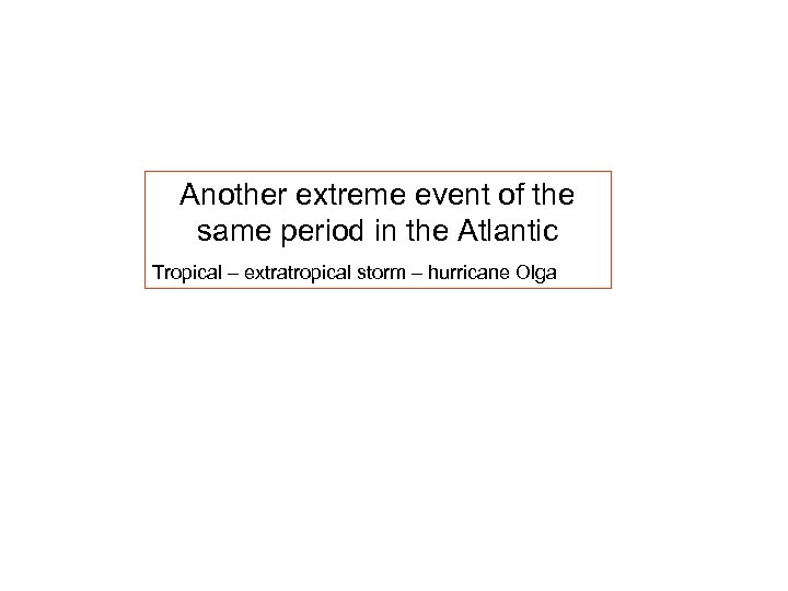 Another extreme event of the same period in the Atlantic Tropical – extratropical storm