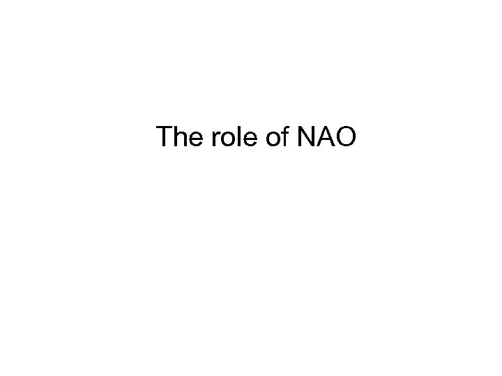 The role of NAO 