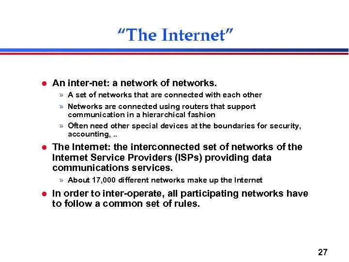 “The Internet” l An inter-net: a network of networks. » A set of networks