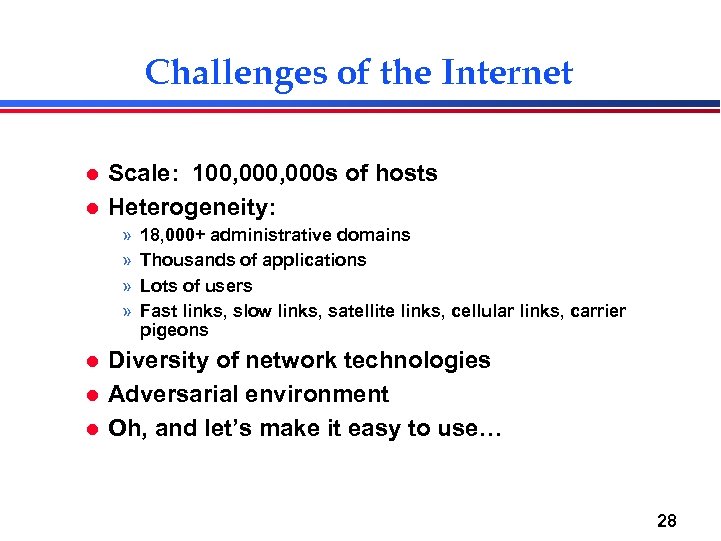 Challenges of the Internet l l Scale: 100, 000 s of hosts Heterogeneity: »