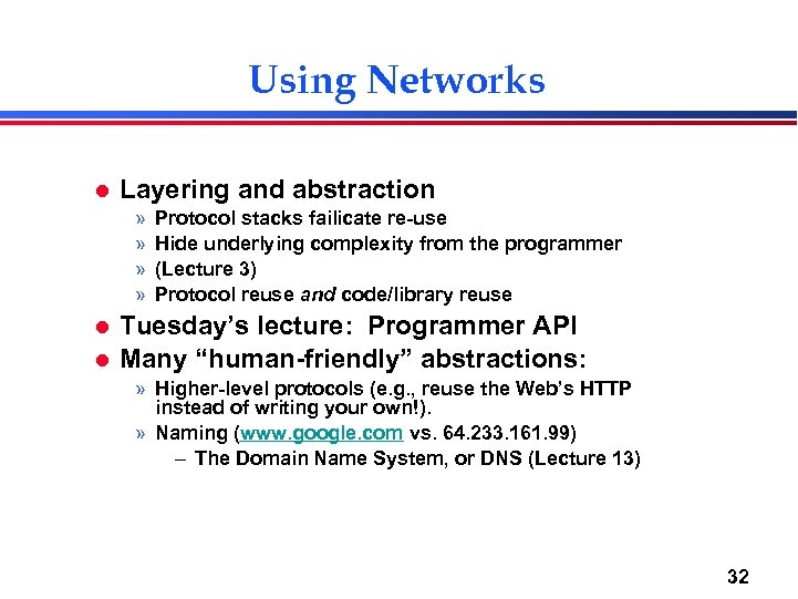 Using Networks l Layering and abstraction » » l l Protocol stacks failicate re-use