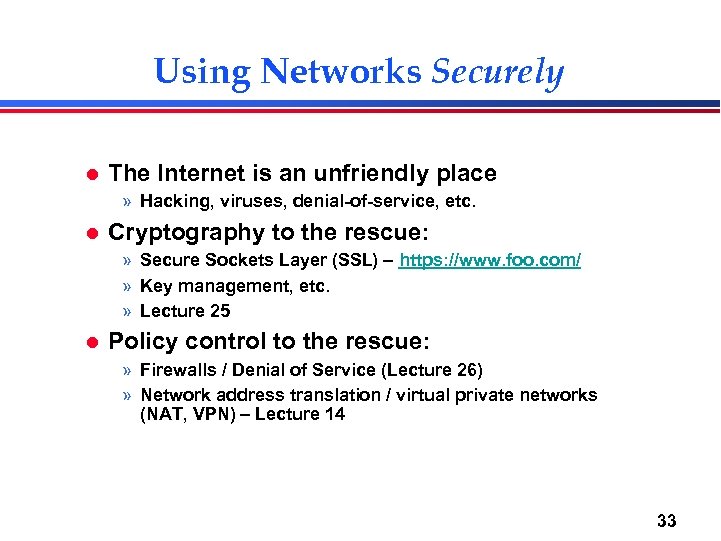 Using Networks Securely l The Internet is an unfriendly place » Hacking, viruses, denial-of-service,