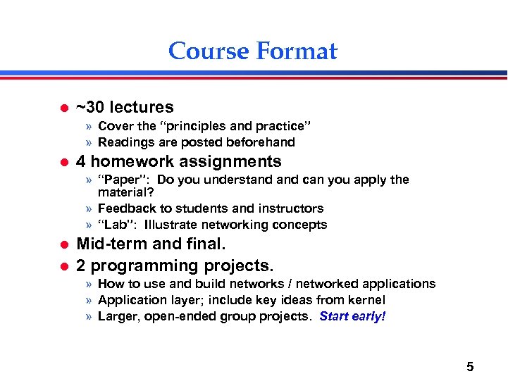 Course Format l ~30 lectures » Cover the “principles and practice” » Readings are