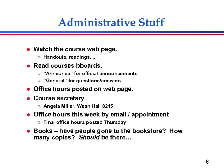Administrative Stuff l Watch the course web page. » Handouts, readings, . . l