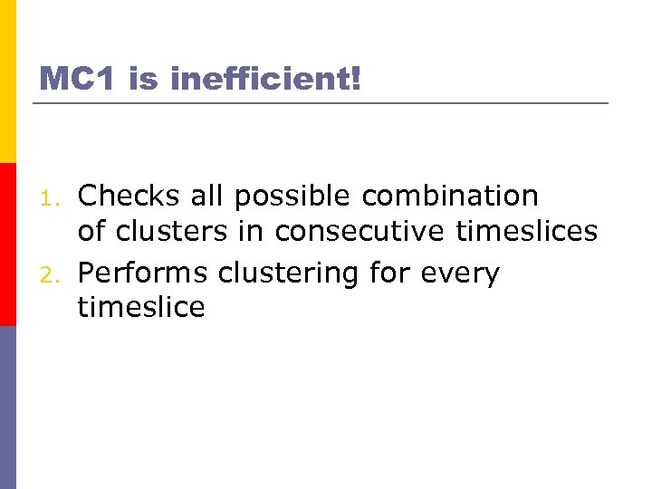 MC 1 is inefficient! 1. 2. Checks all possible combination of clusters in consecutive