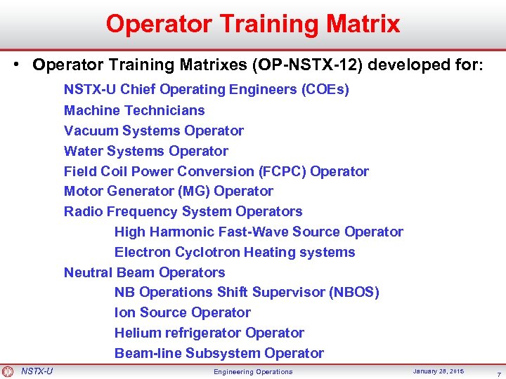 Operator Training Matrix • Operator Training Matrixes (OP-NSTX-12) developed for: NSTX-U Chief Operating Engineers