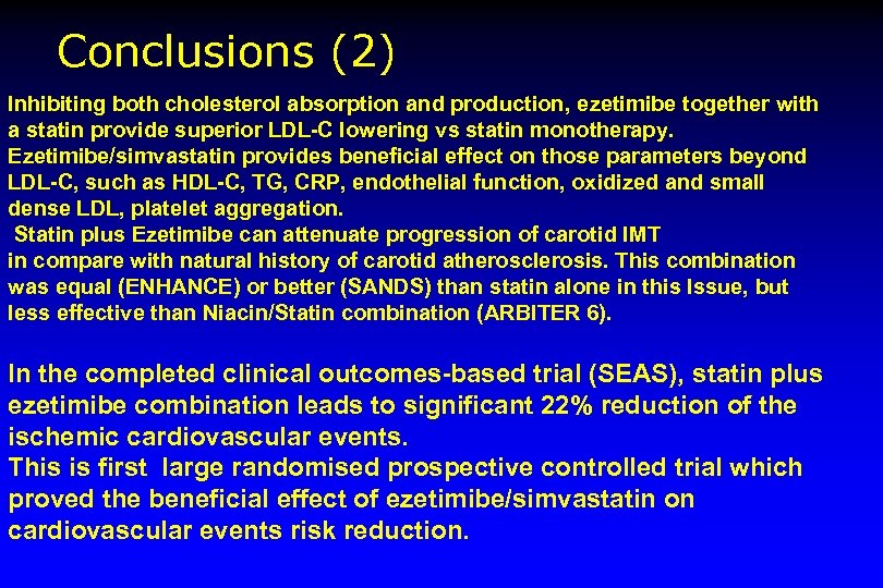 Conclusions (2) Inhibiting both cholesterol absorption and production, ezetimibe together with a statin provide