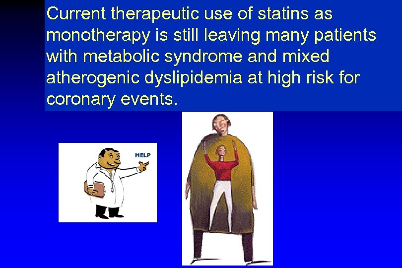 Current therapeutic use of statins as monotherapy is still leaving many patients with metabolic