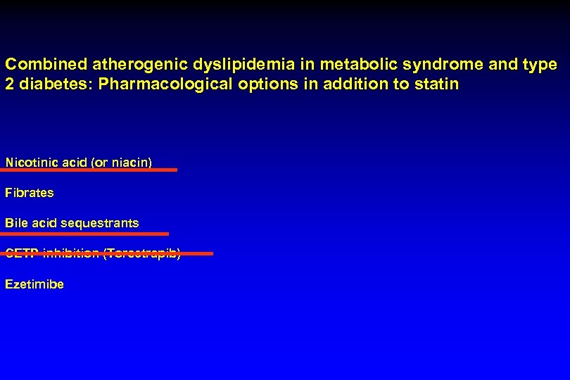 Combined atherogenic dyslipidemia in metabolic syndrome and type 2 diabetes: Pharmacological options in addition