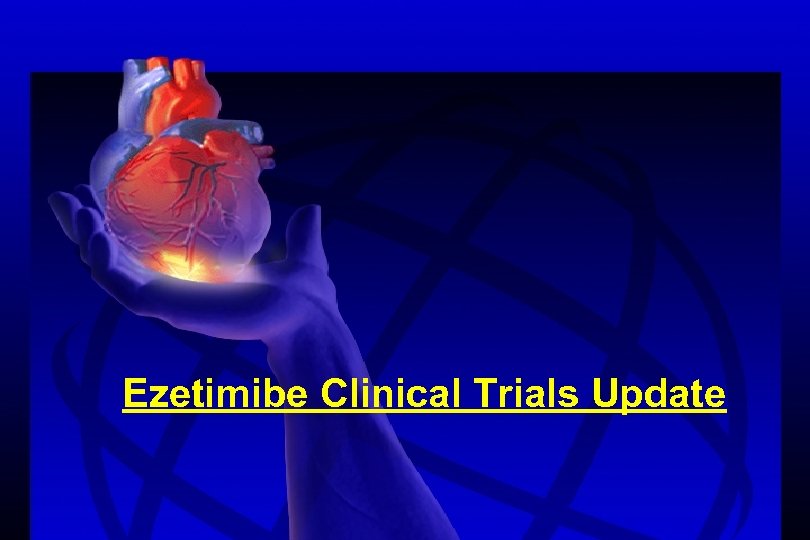 Ezetimibe Clinical Trials Update 