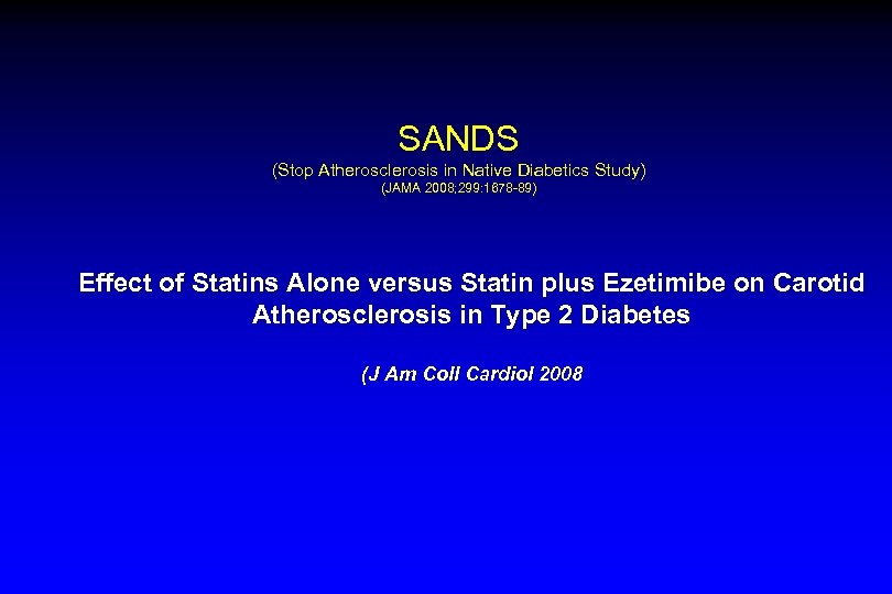 SANDS (Stop Atherosclerosis in Native Diabetics Study) (JAMA 2008; 299: 1678 -89) Effect of