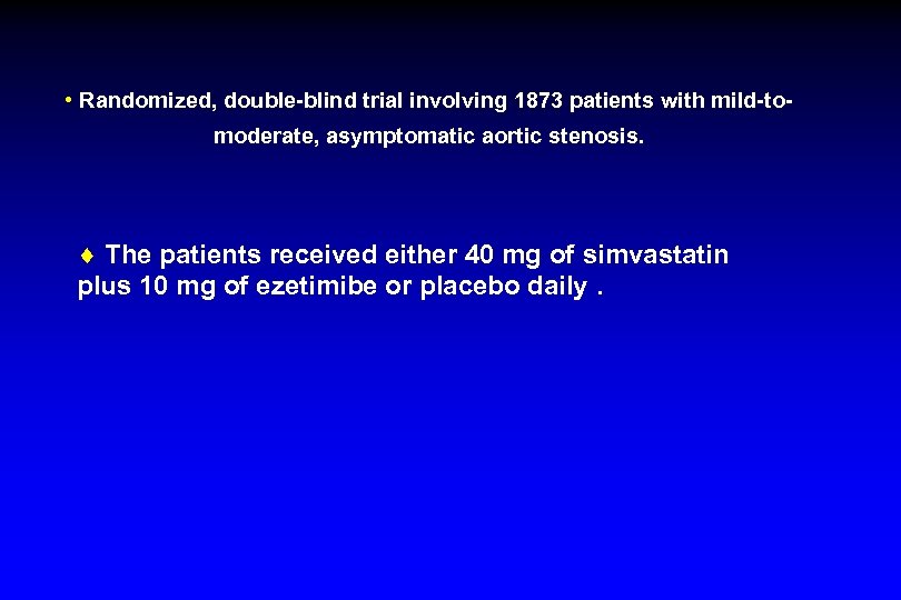  • Randomized, double-blind trial involving 1873 patients with mild-tomoderate, asymptomatic aortic stenosis. ¨