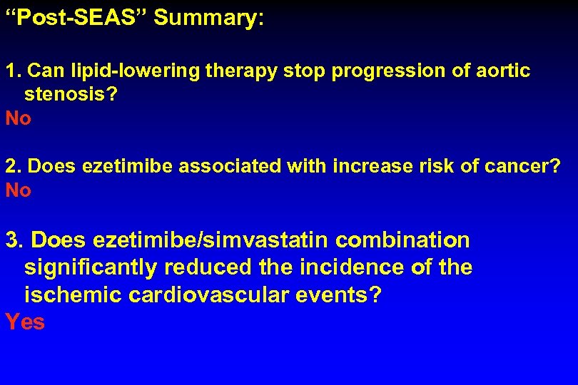 “Post-SEAS” Summary: 1. Can lipid-lowering therapy stop progression of aortic stenosis? No 2. Does