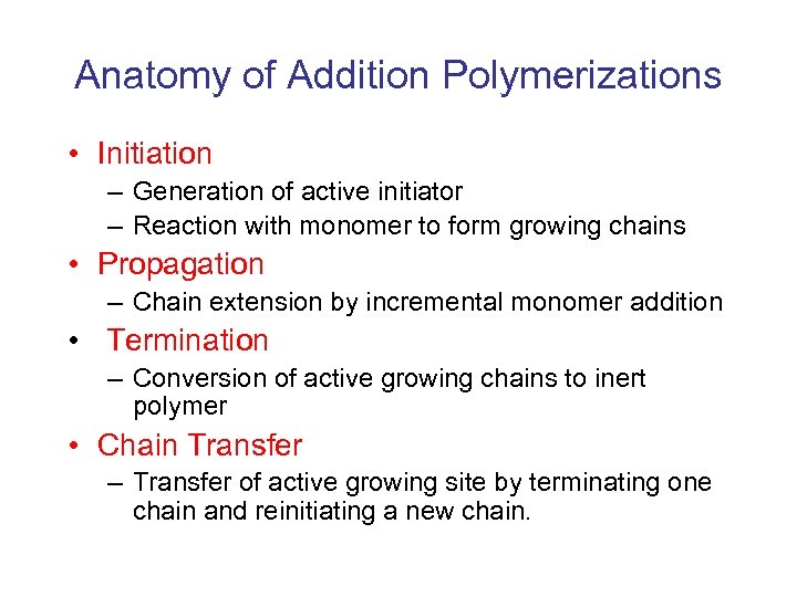 Anatomy of Addition Polymerizations • Initiation – Generation of active initiator – Reaction with