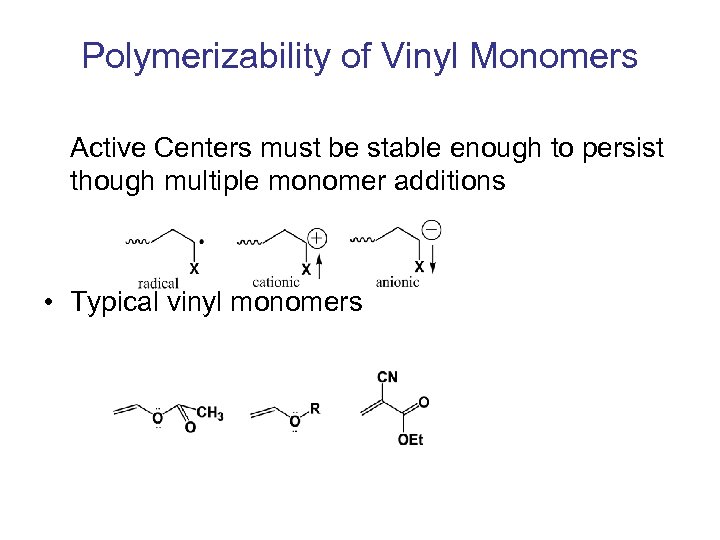 Polymerizability of Vinyl Monomers Active Centers must be stable enough to persist though multiple