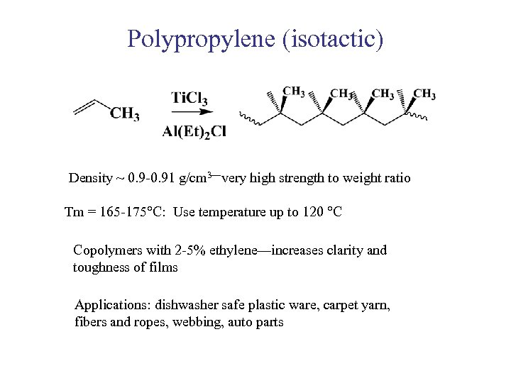 Polypropylene (isotactic) Density ~ 0. 9 -0. 91 g/cm 3—very high strength to weight