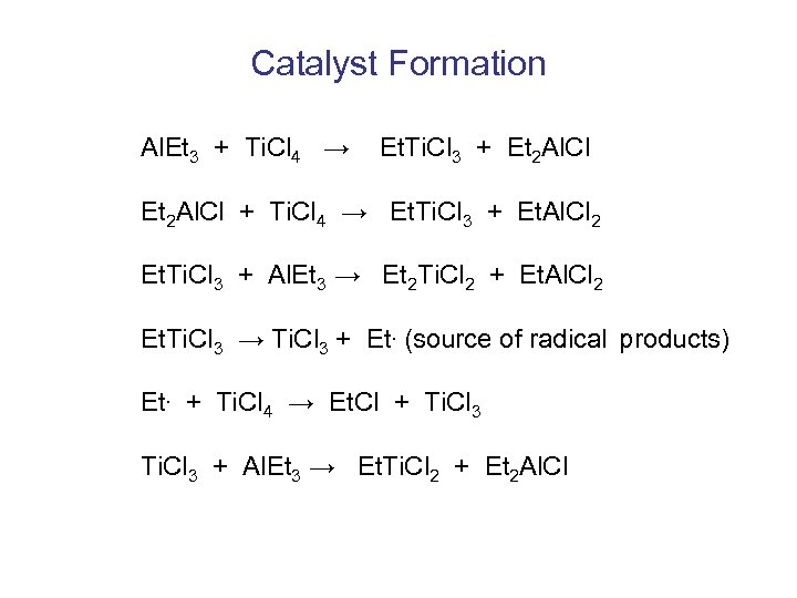 Catalyst Formation Al. Et 3 + Ti. Cl 4 → Et. Ti. Cl 3