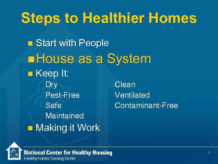 Steps to Healthier Homes n Start with People n House n Keep It: as