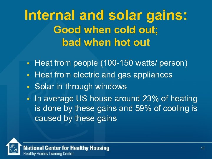 Internal and solar gains: Good when cold out; bad when hot out § §