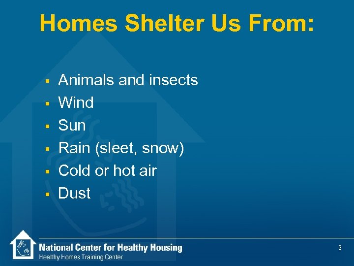 Homes Shelter Us From: § § § Animals and insects Wind Sun Rain (sleet,