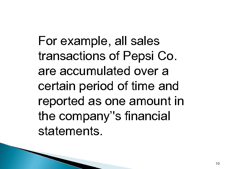 For example, all sales transactions of Pepsi Co. are accumulated over a certain period