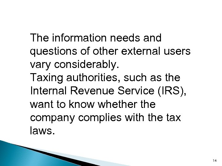 The information needs and questions of other external users vary considerably. Taxing authorities, such