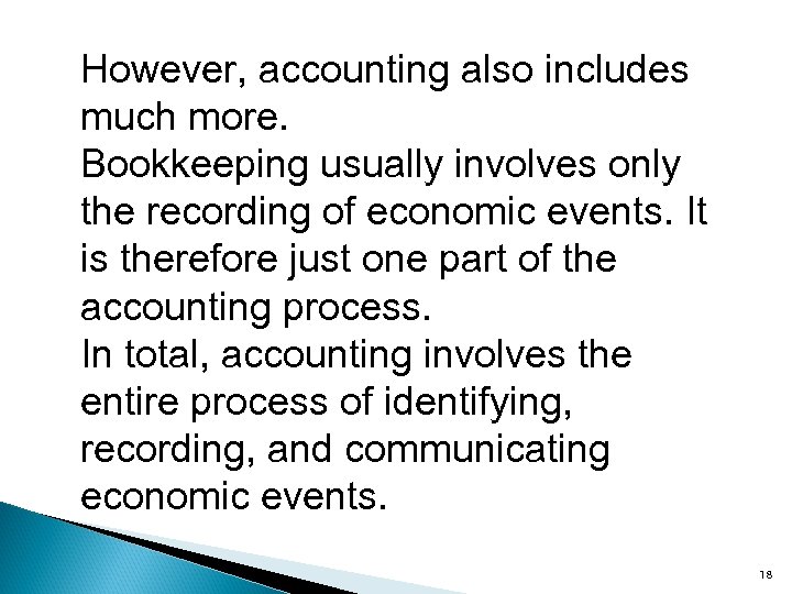 However, accounting also includes much more. Bookkeeping usually involves only the recording of economic
