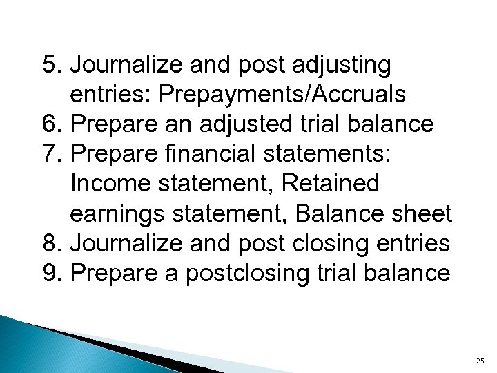 5. Journalize and post adjusting entries: Prepayments/Accruals 6. Prepare an adjusted trial balance 7.