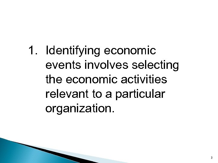 1. Identifying economic events involves selecting the economic activities relevant to a particular organization.