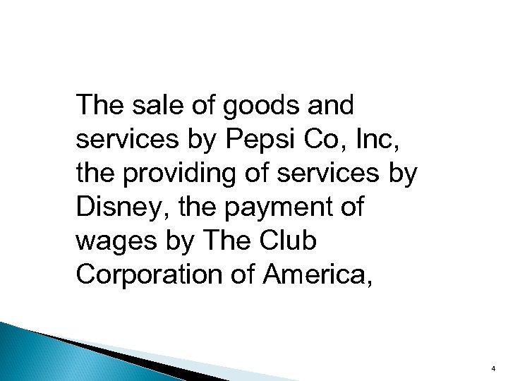 The sale of goods and services by Pepsi Co, Inc, the providing of services
